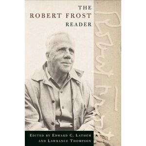 The Robert Frost Reader: Poetry and Prose -- Robert Frost
